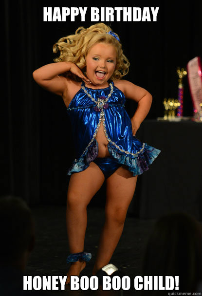 Happy Birthday  Honey Boo Boo Child!
  Honey Boo Boo