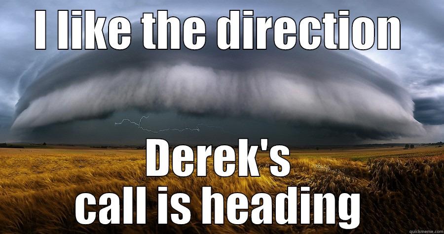 I LIKE THE DIRECTION DEREK'S CALL IS HEADING Misc