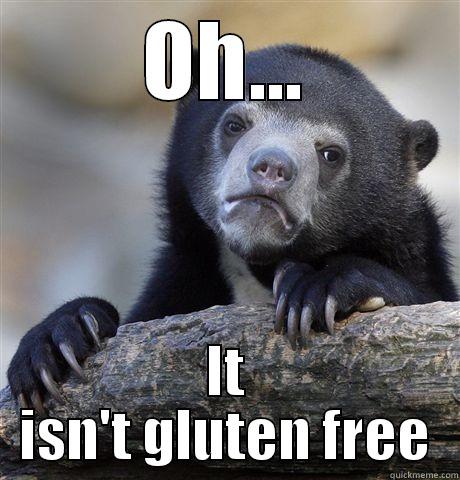 OH... IT ISN'T GLUTEN FREE Confession Bear