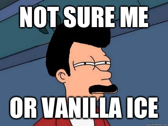 Not sure me or vanilla ice - Not sure me or vanilla ice  Fryddie Mercury