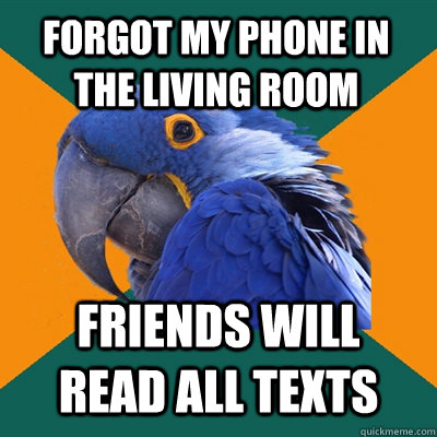 forgot my phone in the living room friends will read all texts - forgot my phone in the living room friends will read all texts  Paranoid Parrot