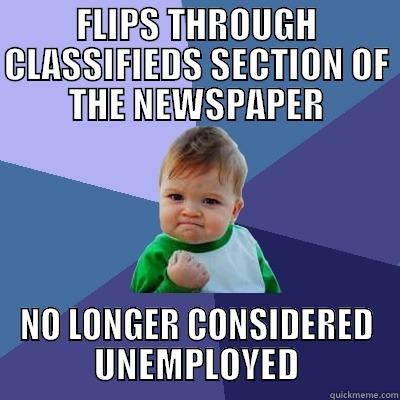 FLIPS THROUGH CLASSIFIEDS SECTION OF THE NEWSPAPER NO LONGER CONSIDERED UNEMPLOYED Success Kid