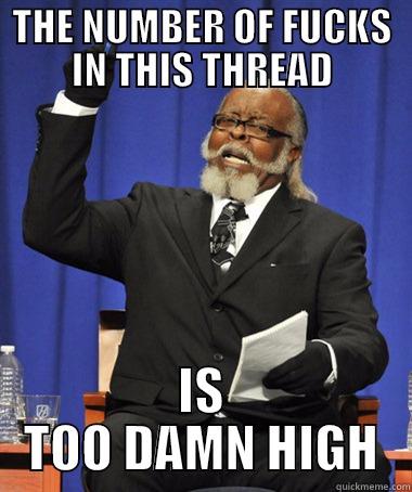 THE NUMBER OF FUCKS IN THIS THREAD IS TOO DAMN HIGH The Rent Is Too Damn High