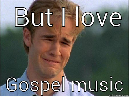 Gospel  -   BUT I LOVE    GOSPEL MUSIC 1990s Problems