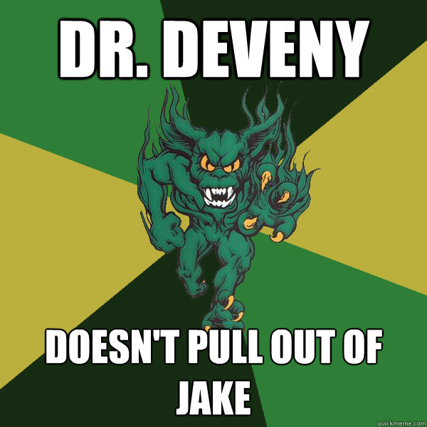Dr. Deveny Doesn't pull out of Jake  Green Terror