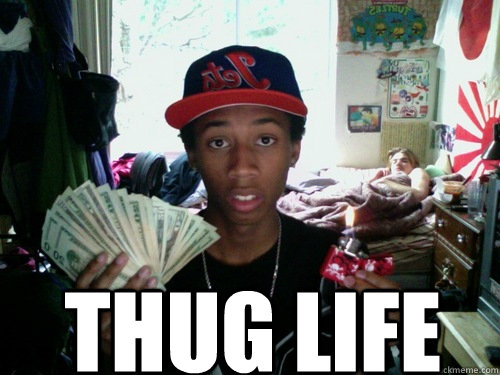 Thug Life Memes Quickmeme