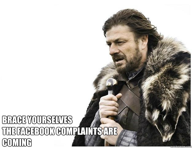 Brace yourselves
The facebook complaints are coming  Imminent Ned