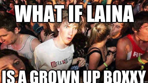 What if Laina Is a grown up Boxxy  Sudden Clarity Clarence