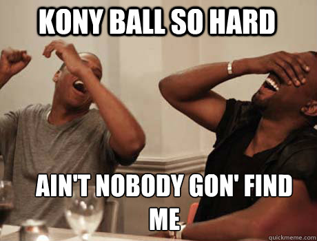 KONY BALL SO HARD AIN'T NOBODY GON' FIND ME  Jay-Z and Kanye West laughing