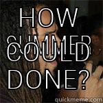 HOW SUMMER COULD DONE? First World Problems