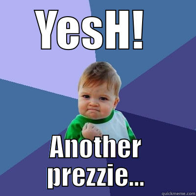 YESH!  ANOTHER PREZZIE... Success Kid