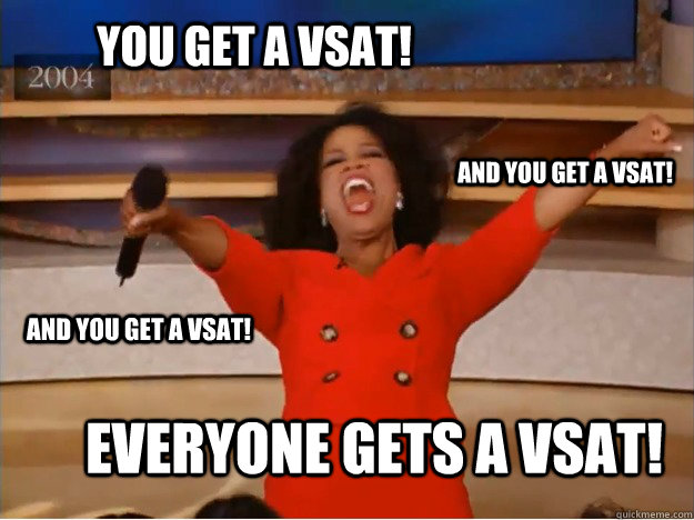 You get a vsat! everyone gets a vsat! and You get a vsat! and You get a vsat!  oprah you get a car