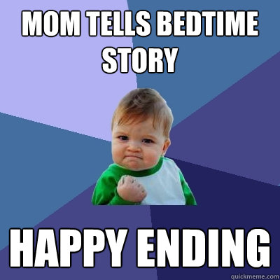 Mom tells bedtime story Happy ending  Success Kid