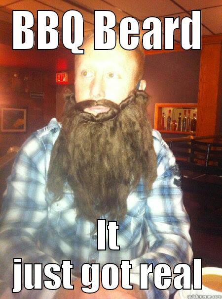 BBQ BEARD IT JUST GOT REAL Misc