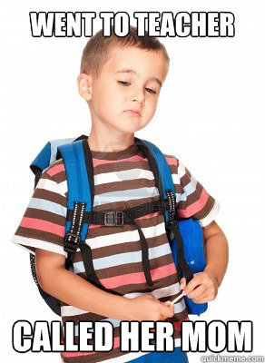 went to teacher called her mom  First grade problems