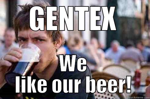 GENTEX beer - GENTEX WE LIKE OUR BEER! Lazy College Senior
