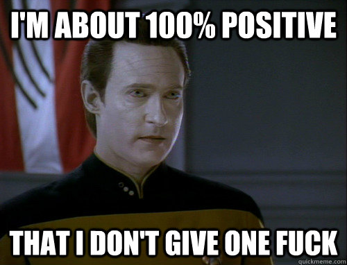 I'm about 100% positive That I don't give one fuck - I'm about 100% positive That I don't give one fuck  FU Data