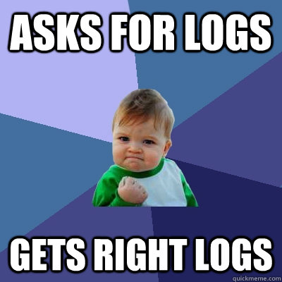 Asks for logs Gets right logs  - Asks for logs Gets right logs   Success Kid