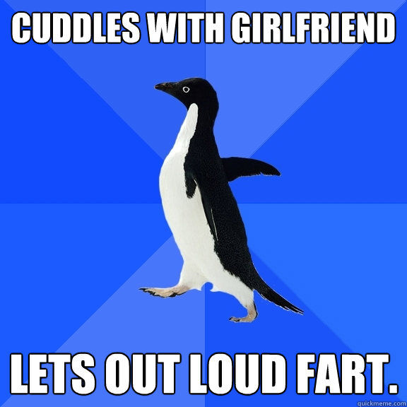 cuddles with girlfriend lets out loud fart.  Socially Awkward Penguin