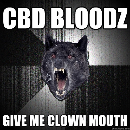CBD BLOODZ GIVE ME CLOWN MOUTH  Insanity Wolf