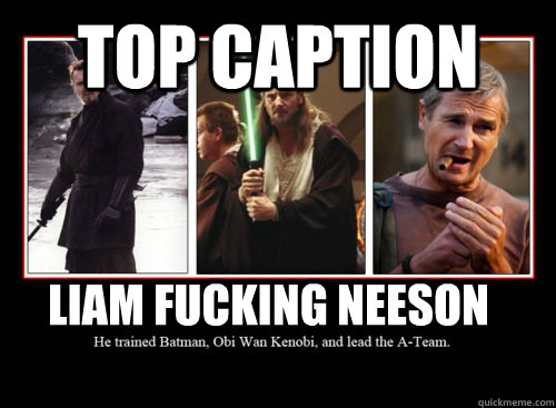 Top caption Liam Fucking Neeson  