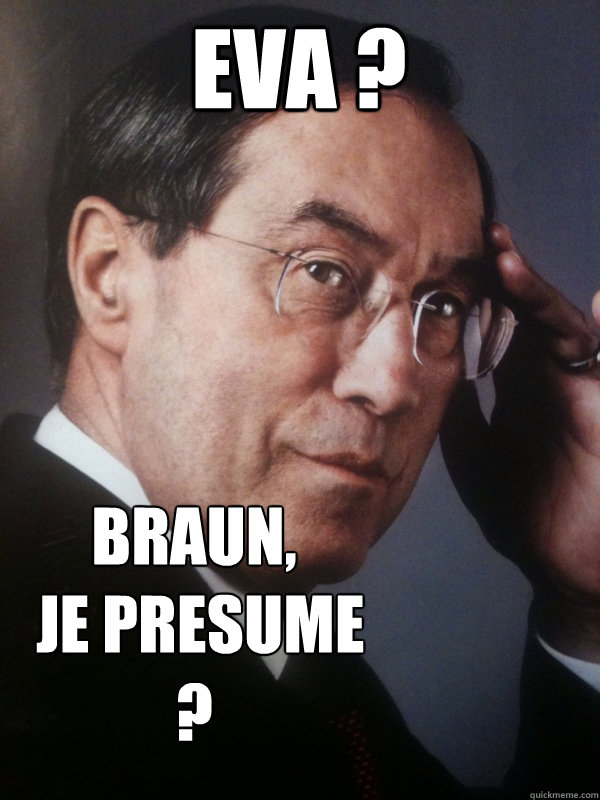 EVA ? Braun,
 je presume ?   FNUMP