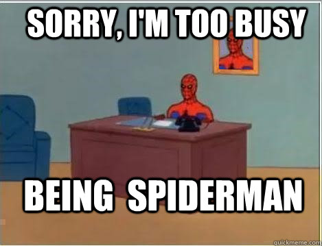 Sorry, i'm too busy being  spiderman  Spiderman Desk
