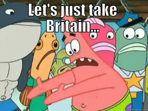 LET'S JUST TAKE BRITAIN...  Misc