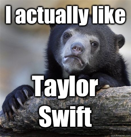 I actually like  Taylor Swift  Confession Bear
