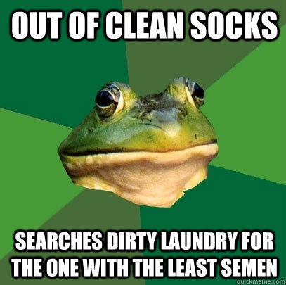 Out of clean socks Searches dirty laundry for the one with the least semen  Foul Bachelor Frog