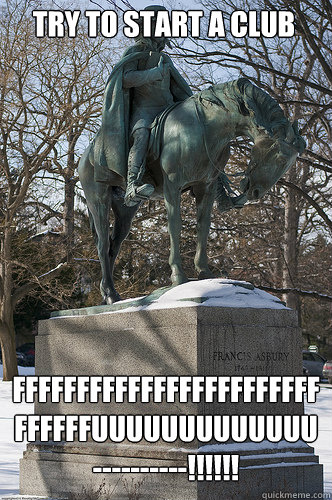 Try to start a club FFFFFFFFFFFFFFFFFFFFFFFFFFFFFFUUUUUUUUUUUUU----------!!!!!!  Drew University Meme