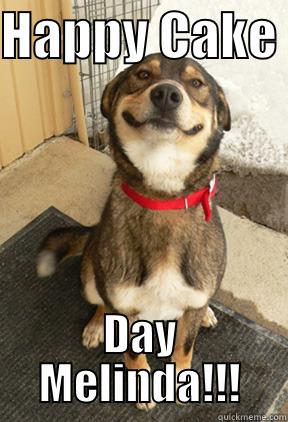 HAPPY CAKE  DAY MELINDA!!! Good Dog Greg