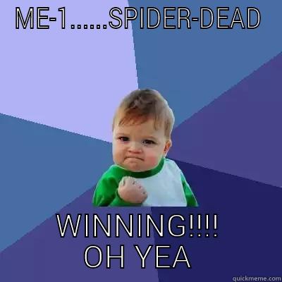ME-1......SPIDER-DEAD WINNING!!!! OH YEA Success Kid