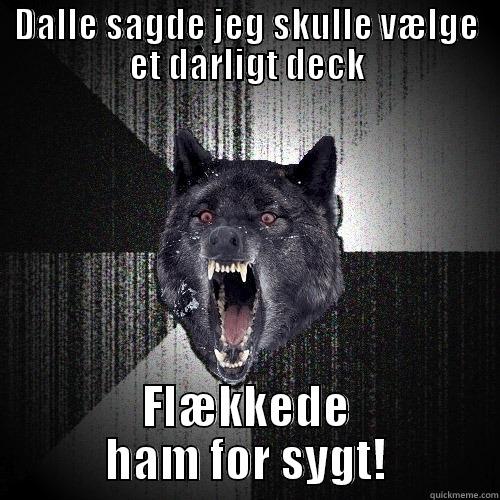 DALLE SAGDE JEG SKULLE VÆLGE ET DÅRLIGT DECK FLÆKKEDE HAM FOR SYGT! Insanity Wolf