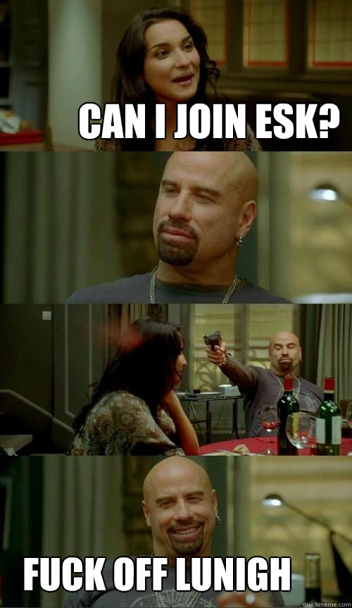 can i join esk? fuck off lunigh  Skinhead John