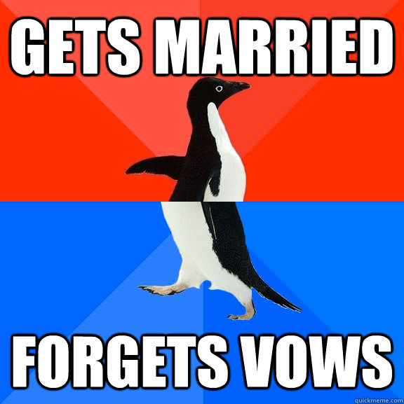 Gets married forgets vows  Socially Awesome Awkward Penguin
