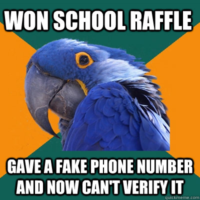 won school raffle gave a fake phone number and now can't verify it  Paranoid Parrot