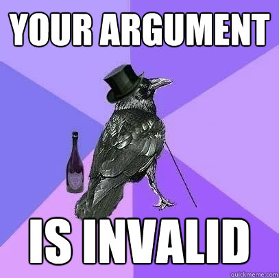 Your argument is invalid  Rich Raven