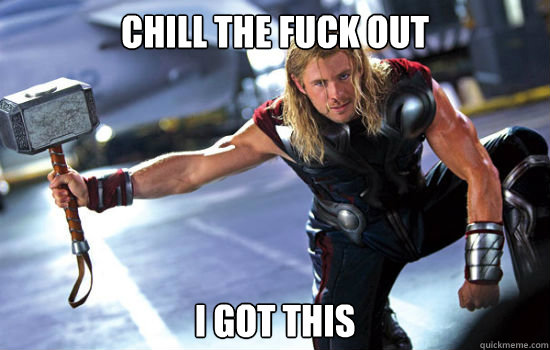 Chill the fuck out I got this  Thor