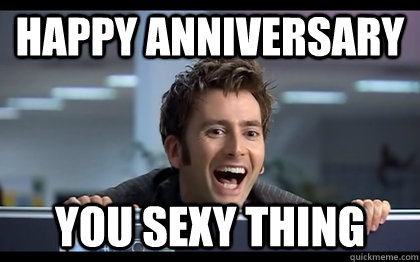 Happy Anniversary You sexy thing - Happy Anniversary You sexy thing  Doctor Who