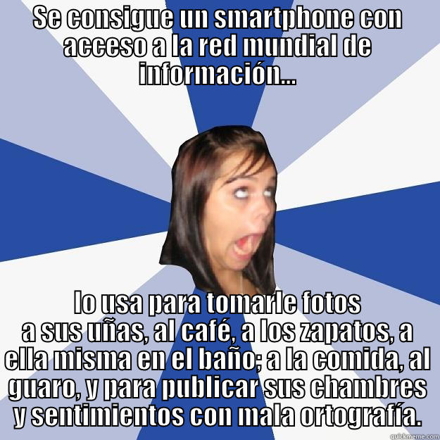 SE CONSIGUE UN SMARTPHONE CON ACCESO A LA RED MUNDIAL DE INFORMACIÓN... LO USA PARA TOMARLE FOTOS A SUS UÑAS, AL CAFÉ, A LOS ZAPATOS, A ELLA MISMA EN EL BAÑO; A LA COMIDA, AL GUARO, Y PARA PUBLICAR SUS CHAMBRES Y SENTIMIENTOS CON MALA ORTOGRAFÍA. Annoying Facebook Girl