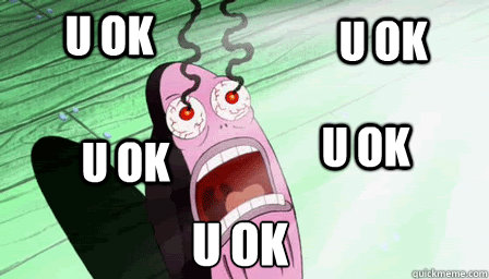 u ok
 u ok u ok u ok u ok - u ok
 u ok u ok u ok u ok  the guy from spongebob who always says my eyes!