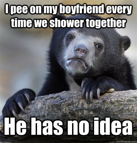 I pee on my boyfriend every time we shower together He has no idea   Confession Bear