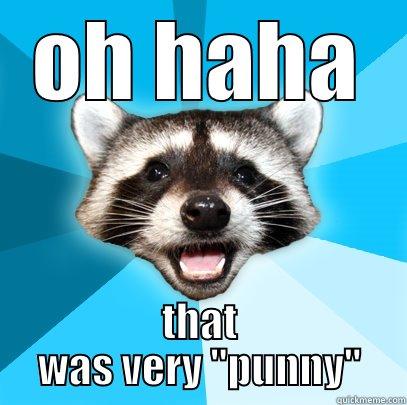 OH HAHA THAT WAS VERY ''PUNNY'' Lame Pun Coon