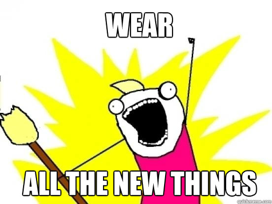Wear All the new things  X All The Things