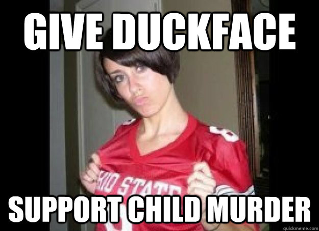 give duckface Support child murder - give duckface Support child murder  Duckface Casey
