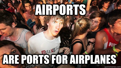 Airports are ports for airplanes  Sudden Clarity Clarence