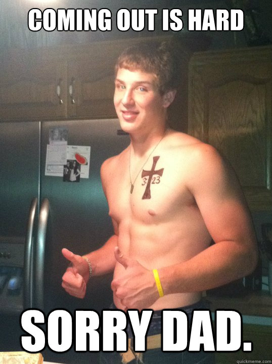 coming out is hard Sorry dad. - coming out is hard Sorry dad.  Misc