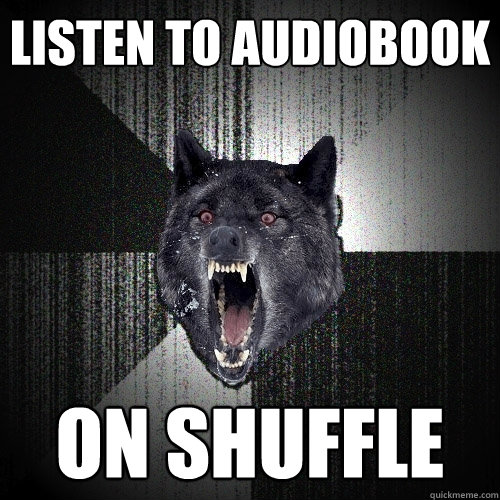listen to audiobook on shuffle  Insanity Wolf
