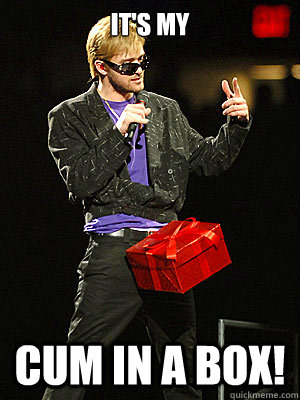 It's my cum in a box! - It's my cum in a box!  Cum in a Box